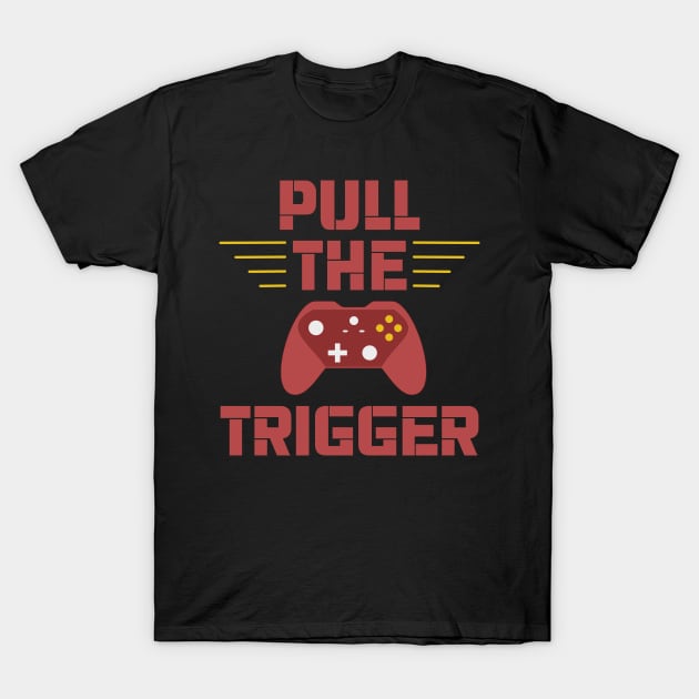 Gamer / Controller - Pull The Trigger (v1) T-Shirt by kadaga